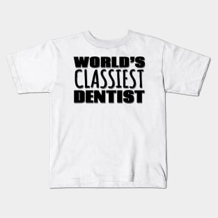 World's Classiest Dentist Kids T-Shirt